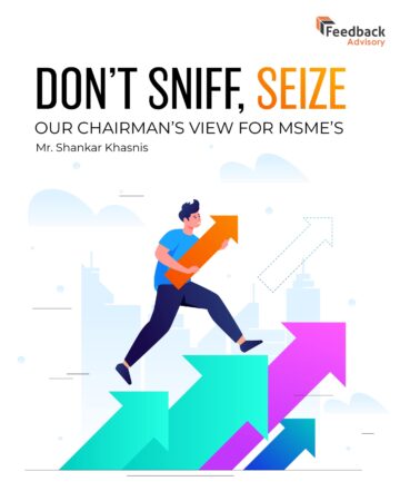 Don’t Sniff, Seize – Our Chairman’s View For MSME’s – Mr Shankar Khasnis